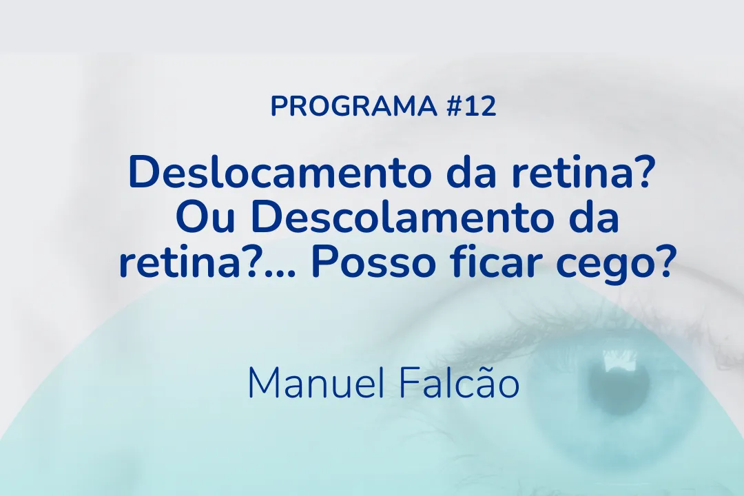 Deslocamento da retina? Ou Descolamento da retina?… Posso ficar cego?