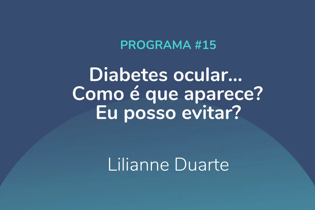 Diabetes ocular… Como é que aparece? Eu posso evitar?
