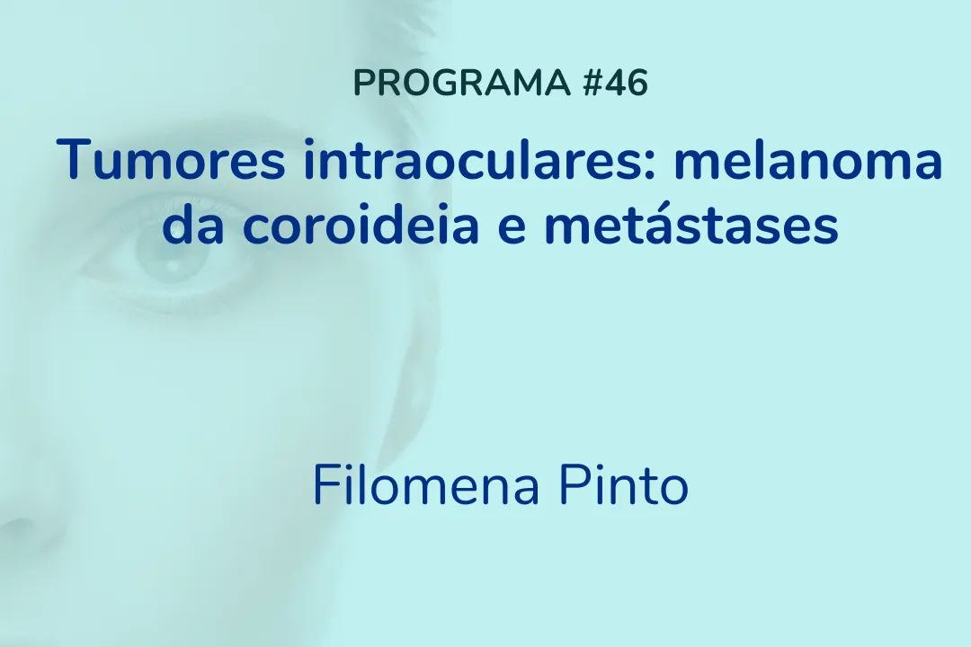 Tumores intraoculares: melanoma da coroideia e metástases