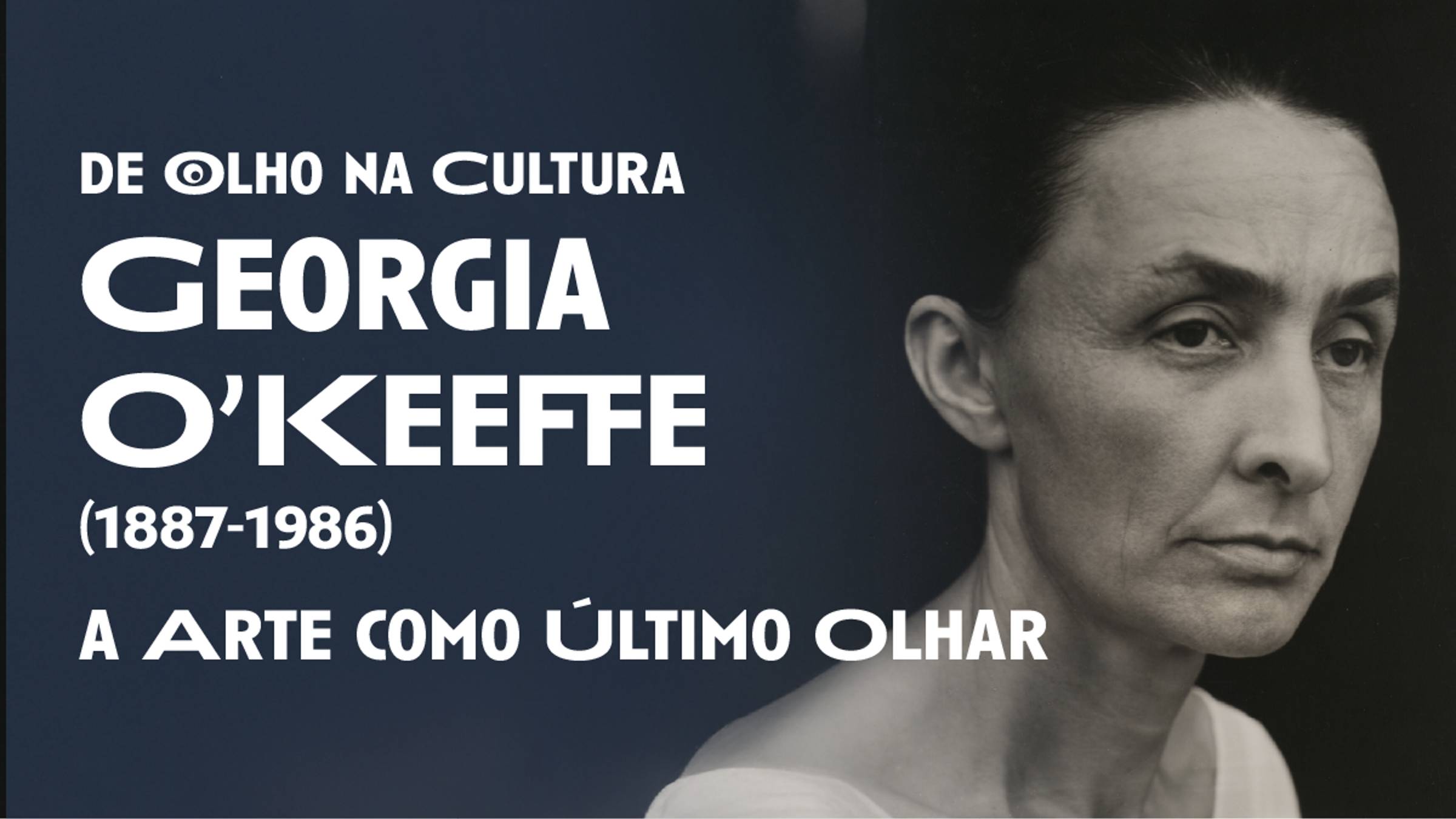 Georgia O’Keeffe (1887–1986) — A Arte como último olhar — banner