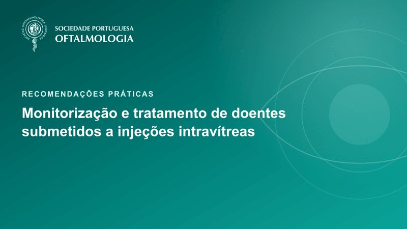 Recomendações práticas para a monitorização e tratamento de doentes submetidos a injeções intravítreas