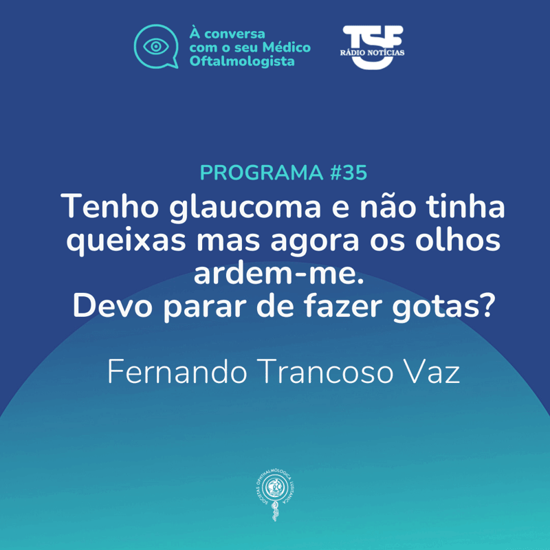 Tenho glaucoma e não tinha queixas mas agora os olhos ardem-me. Devo parar de fazer gotas?