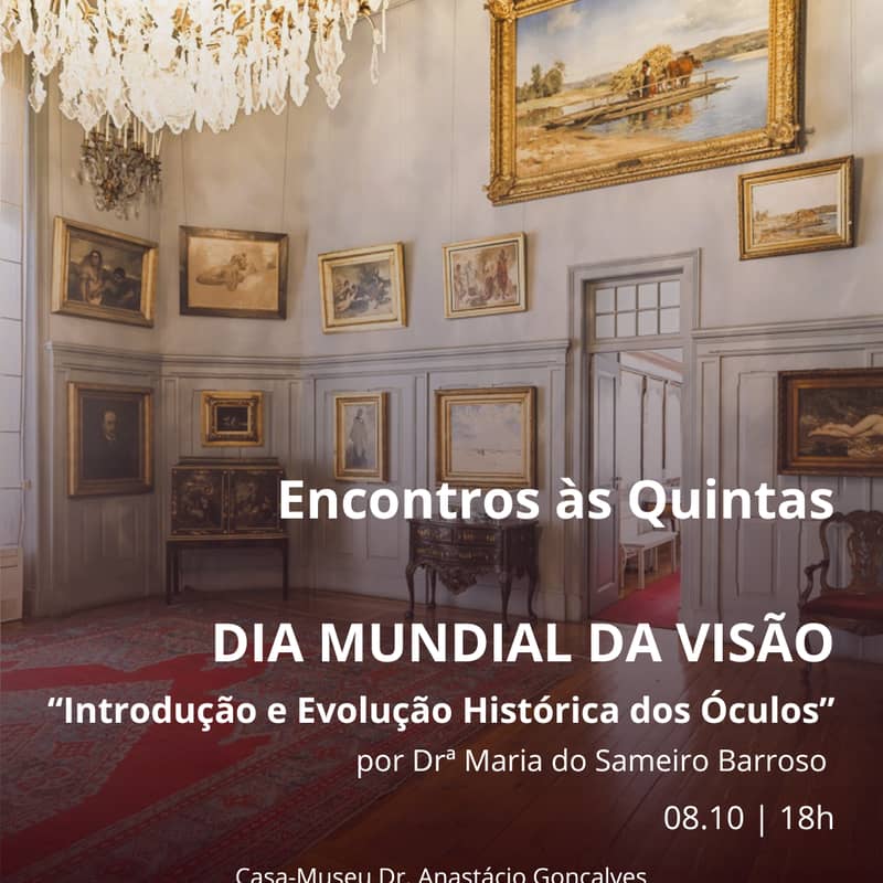 Encontros às Quintas – Dia Mundial da Visão: Introdução e Evolução Histórica dos Óculos, Casa-Museu Dr. Anastácio Gonçalves